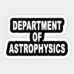 Funny Department Of Astrophysics Joke Astronomy Sticker